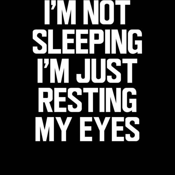 I m Not Sleeping I m Just Resting My Eyes ctp Thumbnail